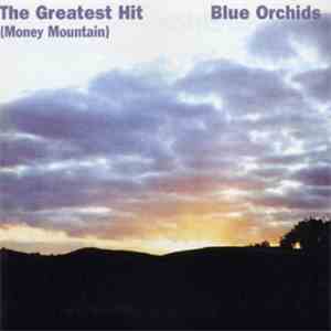 Blue Orchids - The Greatest Hit (Money Mountain)