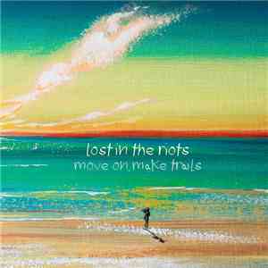 Lost In The Riots - Move On, Make Trails