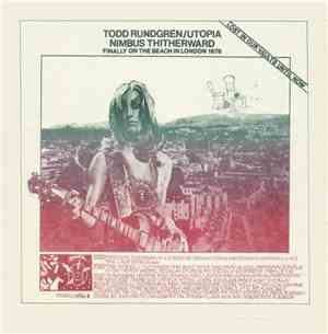 Todd Rundgren / Utopia - Nimbus Thitherward (Finally On The Beach In Londo ...