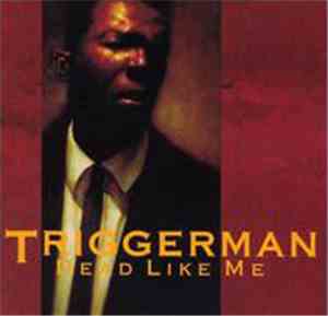 Triggerman - Dead Like Me