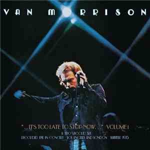 Van Morrison - ...It's Too Late To Stop Now... Volume I (Live)