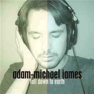 Adam-Michael James - Fall Down To Earth