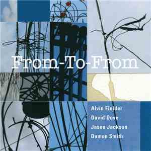 Alvin Fielder, David Dove, Jason Jackson, Damon Smith - From-To-From