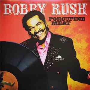 Bobby Rush - Porcupine Meat