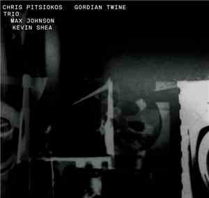 Chris Pitsiokos Trio - Gordian Twine