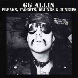 GG Allin - Freaks, Faggots, Drunks & Junkies
