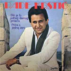 Rade Krstić - Bilo Je To Jednog Davnog Proleća / Priča O Jednoj Ženi