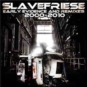 Slavefriese - Early Evidence & Remixes 2000-2010