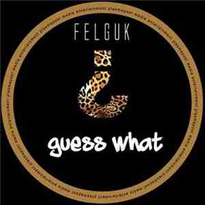 Felguk - Guess What