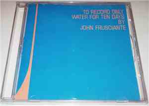 John Frusciante - To Record Only Water For Ten Days