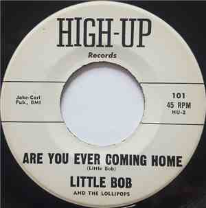 Little Bob & The Lollipops - Are You Ever Coming Home / Please Believe Me