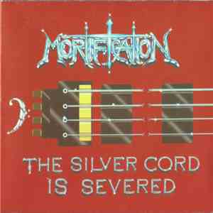 Mortification - The Silver Cord Is Severed