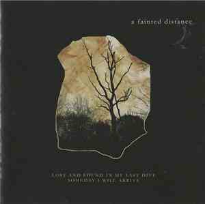 A Fainted Distance - Lost and Found in My Last Dive Someday I Will Arrive