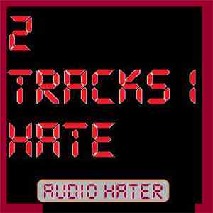 Audio Hater - 2 Tracks I Hate