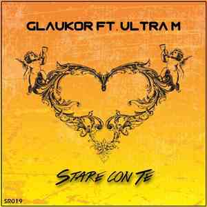 Glaukor Feat. Ultra M - Stare Con Te