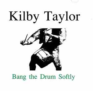 Kilby Taylor - Bang The Drum Softly