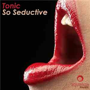 Tonic  - So Seductive