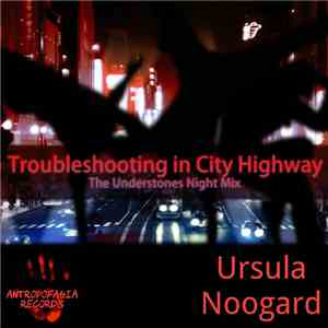 Ursula Noogard - Troubleshotting in City Highway (The Understones Night Mix ...