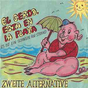 Zweite Alternative - El Cerdo, Esta En la Playa (Es Ist Ein Schwein Am Stra ...