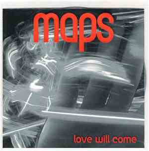 Maps - Love Will Come