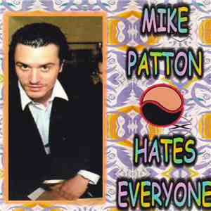 Mike Patton - Mike Patton Hates Everyone