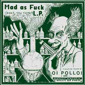 Oi Polloi / Toxik Ephex - Mad As Fuck L.P.