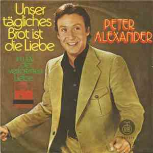 Peter Alexander - Unser Tägliches Brot Ist Die Liebe / Im Tal Der Verlorene ...