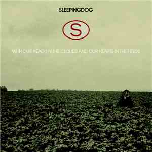 Sleepingdog - With Our Heads In The Clouds And Our Hearts In The Fields