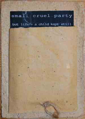 Small Cruel Party - But Life - A Child Kept Still
