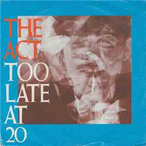 The Act - Too Late At Twenty