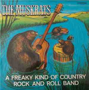 The Muskrats - A Freaky Kind Of Country Rock And Roll Band