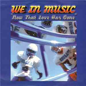We In Music - Now That Love Has Gone