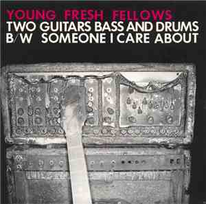 Young Fresh Fellows - Two Guitars Bass And Drums B/W Someone I Care About