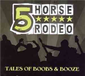 5 Horse Rodeo - Tales Of Boobs & Booze