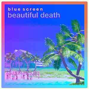 Blue Screen  - Beautiful Death