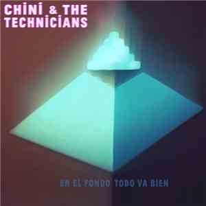 Chini and The Technicians - En el Fondo Todo Va Bien - EP