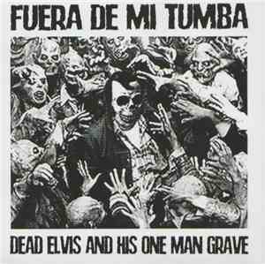 Dead Elvis & His One Man Grave - Fuera De Mi Tumba