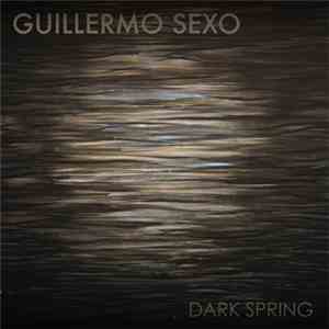 Guillermo Sexo - Dark Spring