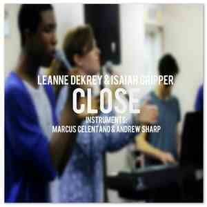 Isaiah Gripper, Leanne Dekrey, Marcus Celentano - Close (Live)