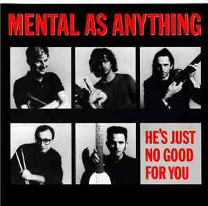 Mental As Anything - He's Just No Good For You