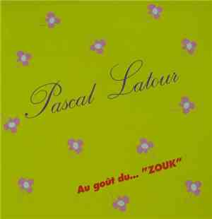 Pascal Latour - Au Goût Du...Zouk