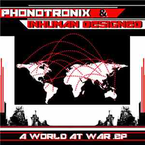 Phonotronix & Inhuman Designed - A World At War .EP