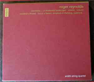 Roger Reynolds - Arditti String Quartet - Coconino - Visions - Kokoro - Ari ...