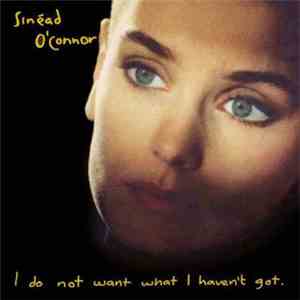 Sinéad O'Connor - I Do Not Want What I Haven't Got