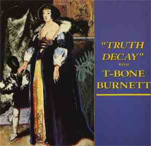 T-Bone Burnett - Truth Decay