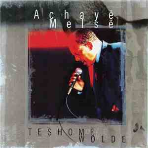 Teshome Wolde - Achayë Melsë