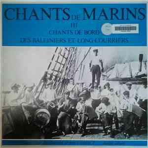 Various - Chants De Marins 3 : Chants De Bord Des Baleiniers Et Long-Courri ...