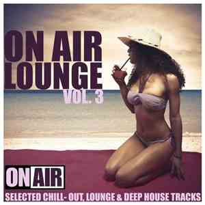 Various - On Air Lounge, Vol. 3 (Selected Chill- Out, Lounge & Deep House T ...