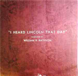 William R. Rathvon - I Heard Lincoln That Day