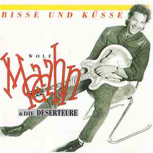 Wolf Maahn & Die Deserteure - Bisse Und Küsse